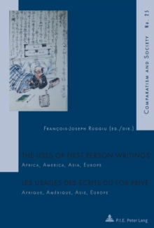 The Uses of First Person Writings / Les usages des ecrits du for prive : Africa, America, Asia, Europe / Afrique, Amerique, Asie, Europe