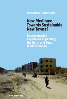 New Medinas: Towards Sustainable New Towns? : Interconnected Experiences Spanning the North and South Mediterranean