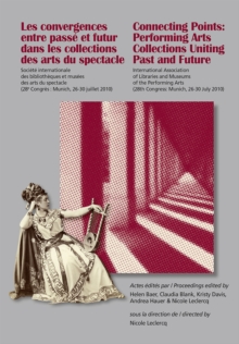 Les Convergences entre passe et futur dans les collections des arts du spectacle- Connecting Points: Performing Arts Collections Uniting Past and Future : Congres de Munich - Munich Congress