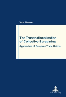 The Transnationalisation of Collective Bargaining : Approaches of European Trade Unions