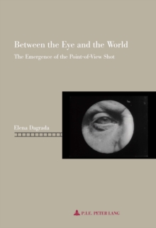 Between the Eye and the World : The Emergence of the Point-of-View Shot