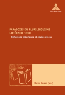 Paradoxes du plurilinguisme litteraire 1900 : Reflexions theoriques et etudes de cas