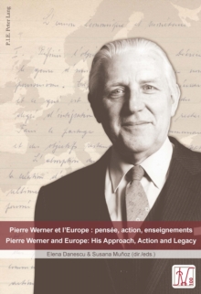 Pierre Werner et l'Europe : pensee, action, enseignements - Pierre Werner and Europe: His Approach, Action and Legacy