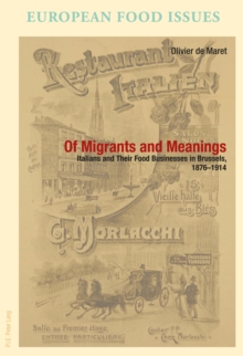 Of Migrants and Meanings : Italians and Their Food Businesses in Brussels, 1876-1914