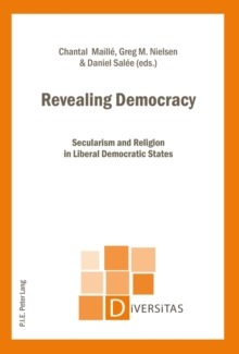 Revealing Democracy : Secularism and Religion in Liberal Democratic States