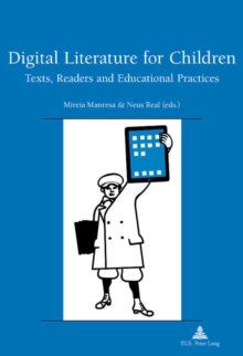 Digital Literature for Children : Texts, Readers and Educational Practices