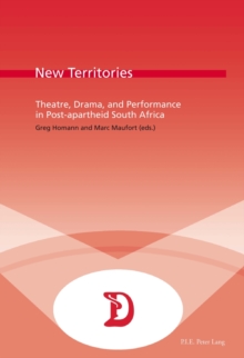 New Territories : Theatre, Drama, and Performance in Post-apartheid South Africa