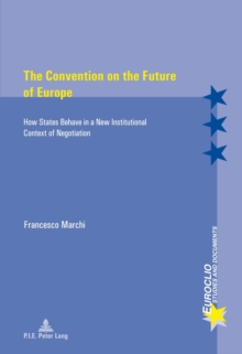 The Convention on the Future of Europe : How States Behave in a New Institutional Context of Negotiation