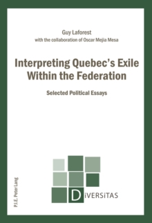 Interpreting Quebec's Exile Within the Federation : Selected Political Essays