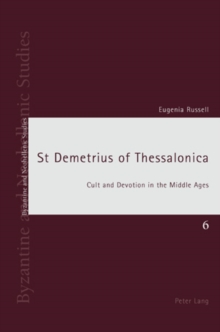 St Demetrius of Thessalonica : Cult and Devotion in the Middle Ages