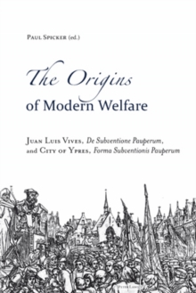 The Origins of Modern Welfare : Juan Luis Vives, De Subventione Pauperum, and City of Ypres, Forma Subventionis Pauperum