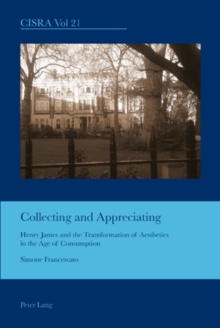 Collecting and Appreciating : Henry James and the Transformation of Aesthetics in the Age of Consumption