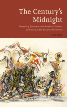 The Century's Midnight : Dissenting European and American Writers in the Era of the Second World War