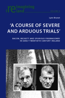 'A Course of Severe and Arduous Trials' : Bacon, Beckett and Spurious Freemasonry in Early Twentieth-Century Ireland