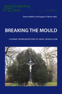 Breaking the Mould : Literary Representations of Irish Catholicism