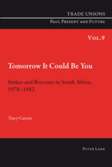 Tomorrow It Could Be You : Strikes and Boycotts in South Africa, 1978-1982