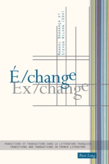 E/change Ex/change : Transitions Et Transactions Dans La Litterature Francaise Transitions and Transactions in French Literature