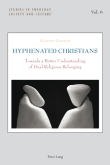 Hyphenated Christians : Towards a Better Understanding of Dual Religious Belonging