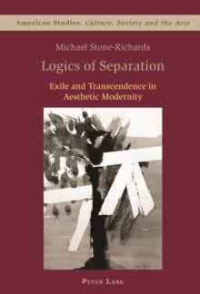 Logics of Separation : Exile and Transcendence in Aesthetic Modernity