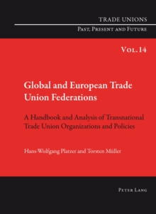 Global and European Trade Union Federations : A Handbook and Analysis of Transnational Trade Union Organizations and Policies