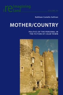 Mother/Country : Politics of the Personal in the Fiction of Colm Toibin