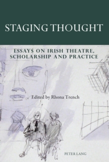 Staging Thought : Essays on Irish Theatre, Scholarship and Practice