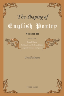 The Shaping of English Poetry- Volume III : Essays on 'Beowulf', Dante, 'Sir Gawain and the Green Knight', Langland, Chaucer and Spenser