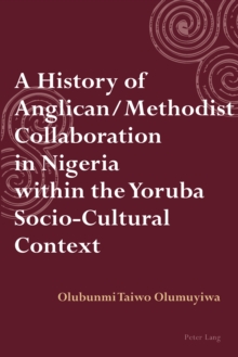 A History of Anglican / Methodist Collaboration in Nigeria within the Yoruba Socio-Cultural Context