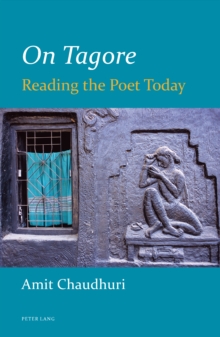 On Tagore : Reading the Poet Today