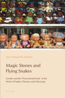 Magic Stones and Flying Snakes : Gender and the 'Postcolonial Exotic' in the Work of Paulina Chiziane and Lidia Jorge