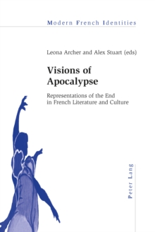 Visions of Apocalypse : Representations of the End in French Literature and Culture