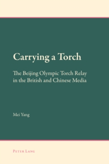 Carrying a Torch : The Beijing Olympic Torch Relay in the British and Chinese Media