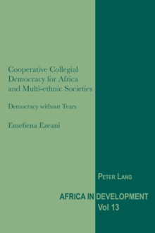 Cooperative Collegial Democracy for Africa and Multi-ethnic Societies : Democracy without Tears