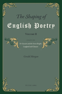 The Shaping of English Poetry- Volume II : Essays on 'Sir Gawain and the Green Knight', Langland and Chaucer