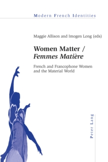 Women Matter / Femmes Matiere : French and Francophone Women and the Material World