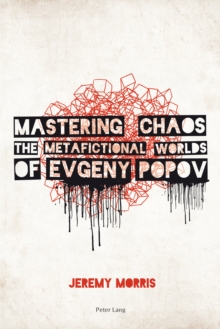 Mastering Chaos : The Metafictional Worlds of Evgeny Popov