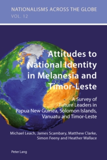 Attitudes to National Identity in Melanesia and Timor-Leste : A Survey of Future Leaders in Papua New Guinea, Solomon Islands, Vanuatu and Timor-Leste