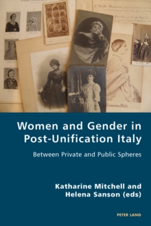 Women and Gender in Post-Unification Italy : Between Private and Public Spheres