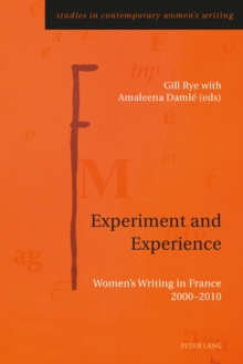 Experiment and Experience : Women's Writing in France 2000-2010