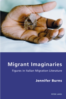 Migrant Imaginaries : Figures in Italian Migration Literature