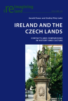 Ireland and the Czech Lands : Contacts and Comparisons in History and Culture