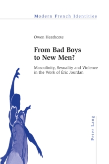 From Bad Boys to New Men? : Masculinity, Sexuality and Violence in the Work of Eric Jourdan