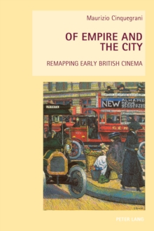 Of Empire and the City : Remapping Early British Cinema