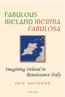 Fabulous Ireland- Ibernia Fabulosa : Imagining Ireland in Renaissance Italy