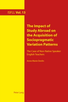 The Impact of Study Abroad on the Acquisition of Sociopragmatic Variation Patterns : The Case of Non-Native Speaker English Teachers