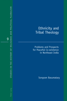 Ethnicity and Tribal Theology : Problems and Prospects for Peaceful Co-existence in Northeast India