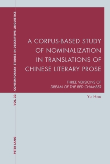 A Corpus-Based Study of Nominalization in Translations of Chinese Literary Prose : Three Versions of "Dream of the Red Chamber"