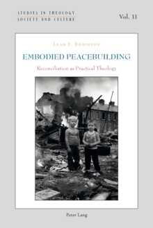 Embodied Peacebuilding : Reconciliation as Practical Theology