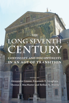 The Long Seventh Century : Continuity and Discontinuity in an Age of Transition