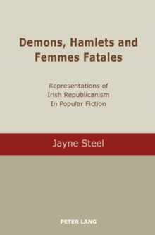 Demons, Hamlets and Femmes Fatales : Representations of Irish Republicanism in Popular Fiction